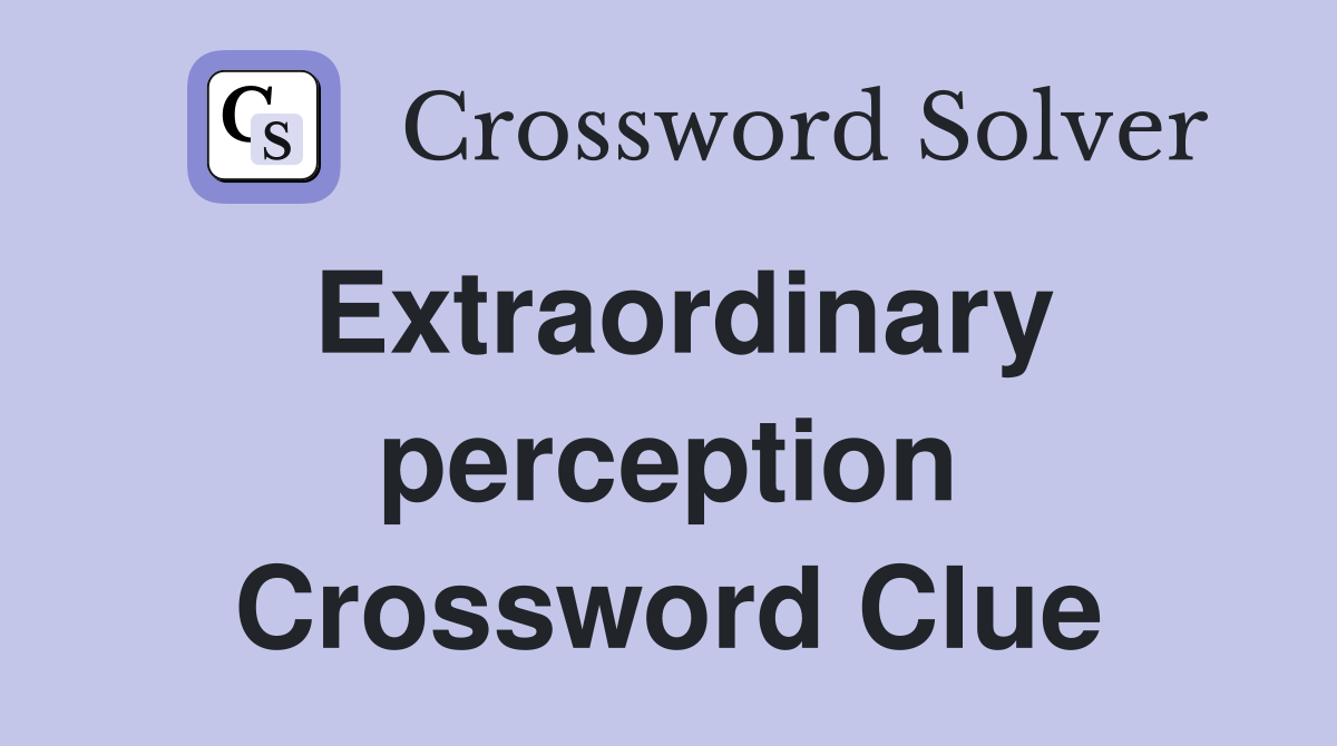 Extraordinary perception Crossword Clue