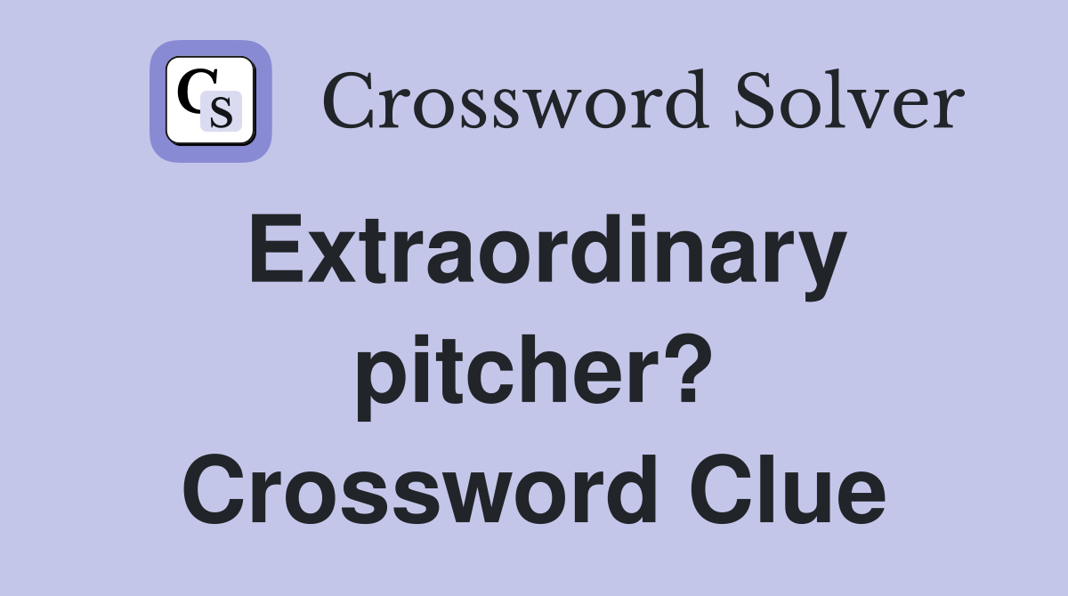 Extraordinary pitcher? Crossword Clue