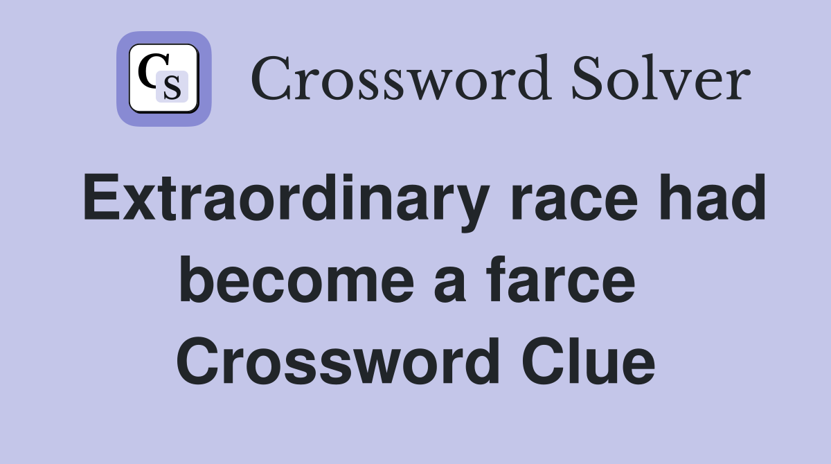Extraordinary race had become a farce  Crossword Clue