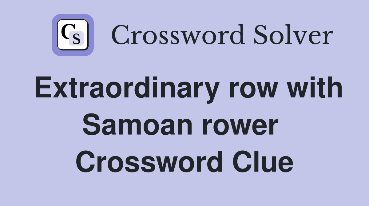 Extraordinary row with Samoan rower  Crossword Clue