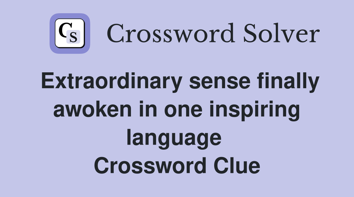 Extraordinary sense finally awoken in one inspiring language  Crossword Clue