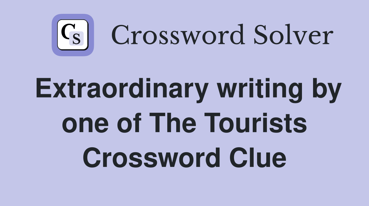 Extraordinary writing by one of The Tourists Crossword Clue