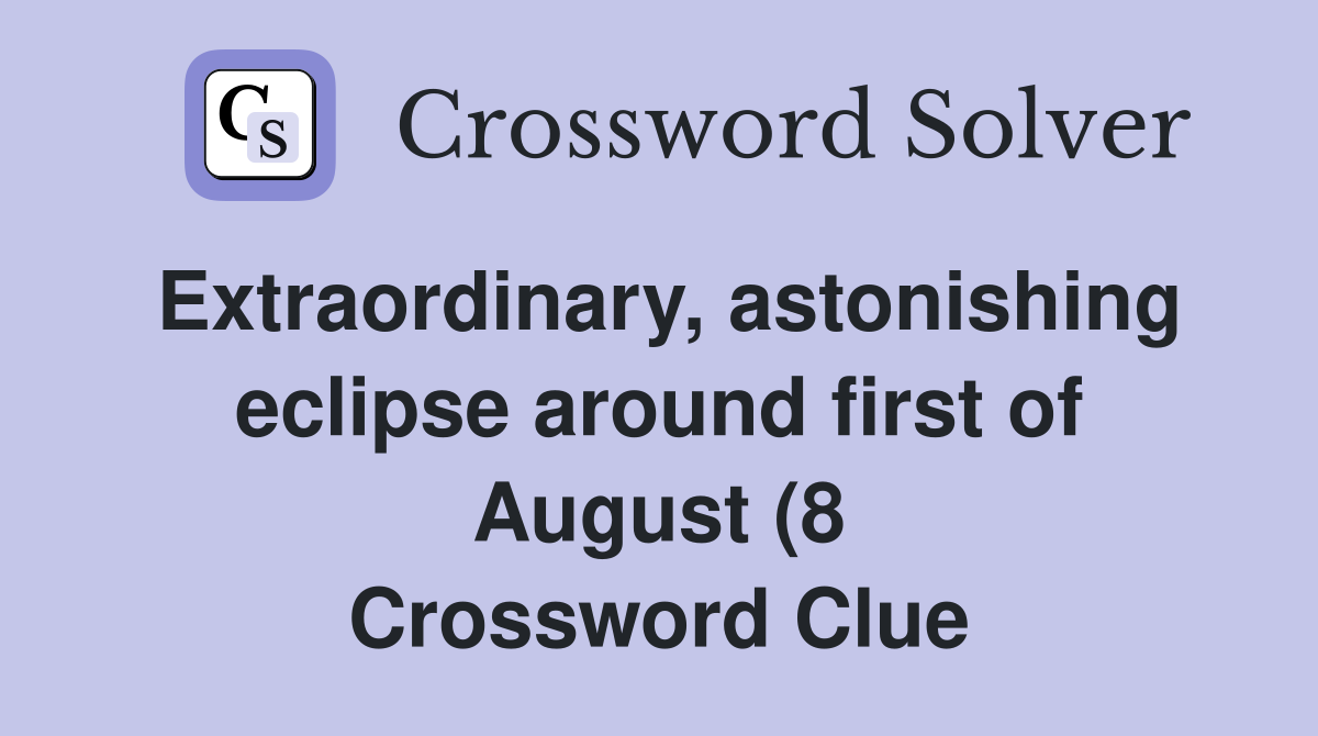 Extraordinary astonishing eclipse around first of August (8 Extraordinary astonishing eclipse around first of August (8