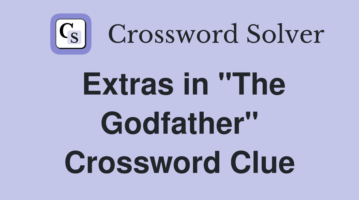 Extras in "The Godfather" Crossword Clue