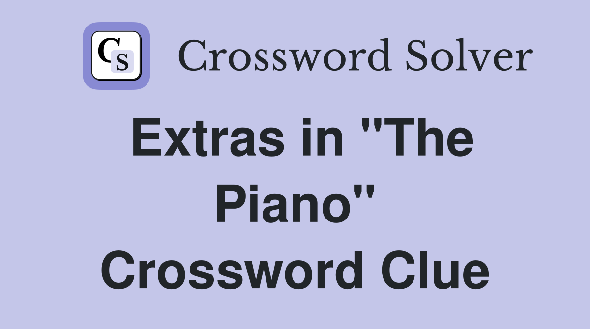Extras in "The Piano" Crossword Clue