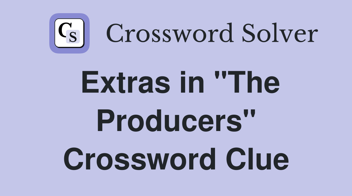 Extras in "The Producers" Crossword Clue