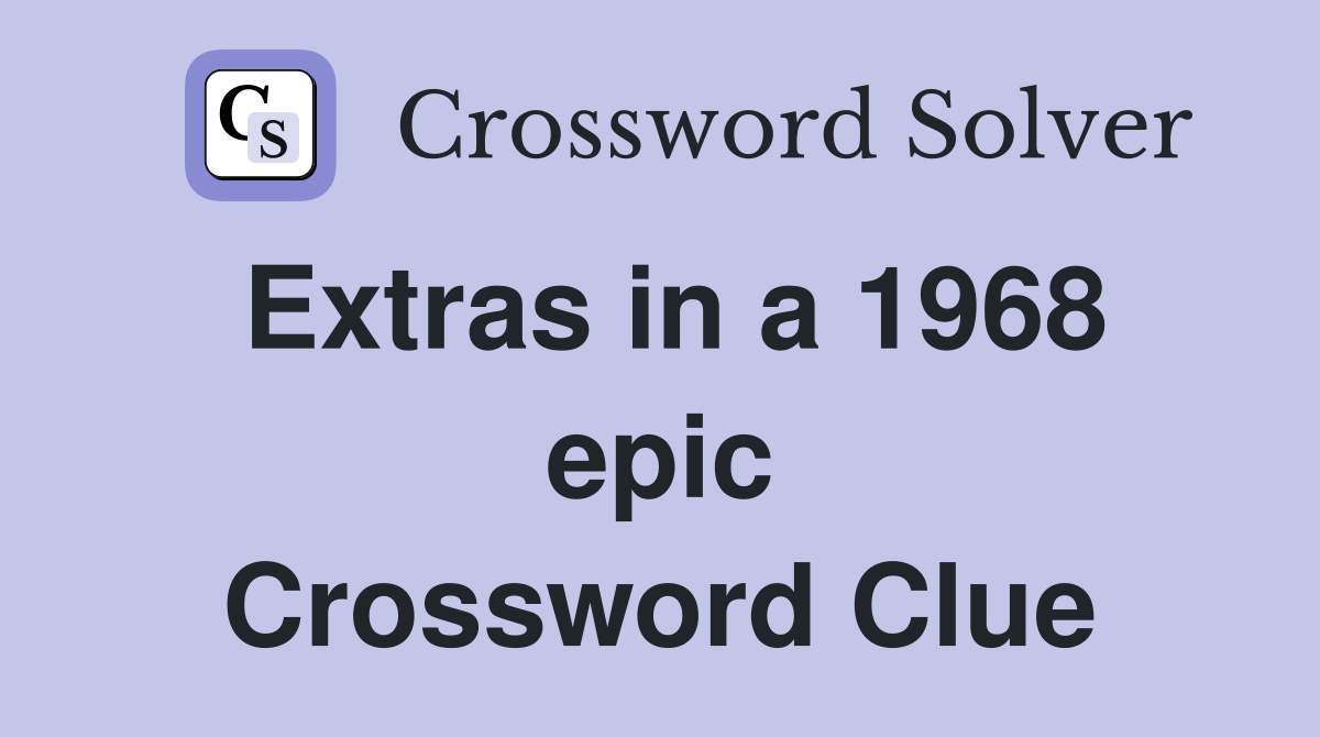 Extras in a 1968 epic Crossword Clue