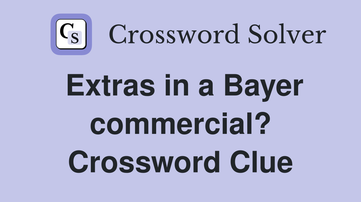 Extras in a Bayer commercial? Crossword Clue