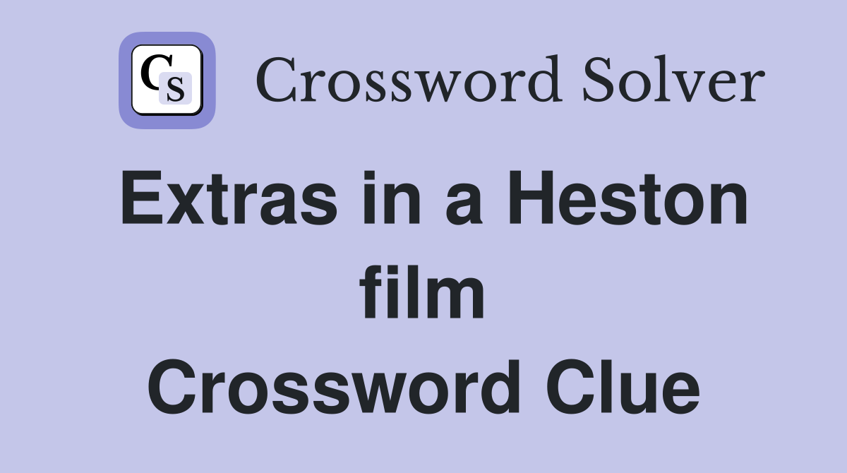 Extras in a Heston film Crossword Clue