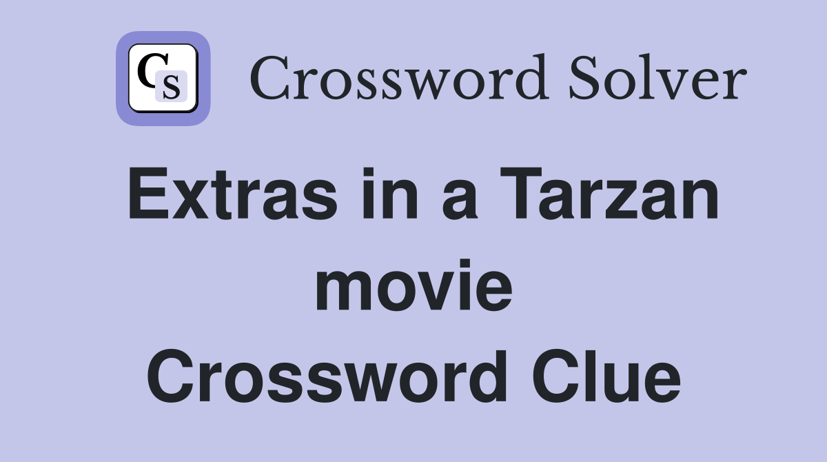 Extras in a Tarzan movie Crossword Clue