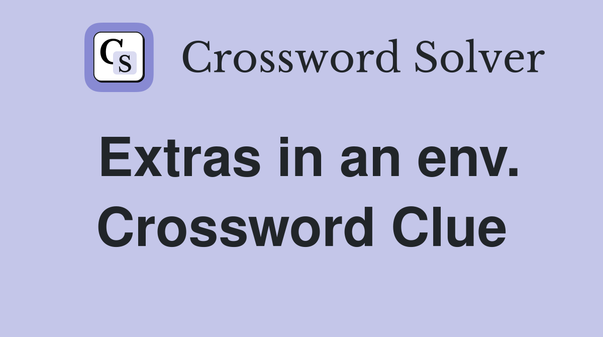 Extras in an env. Crossword Clue
