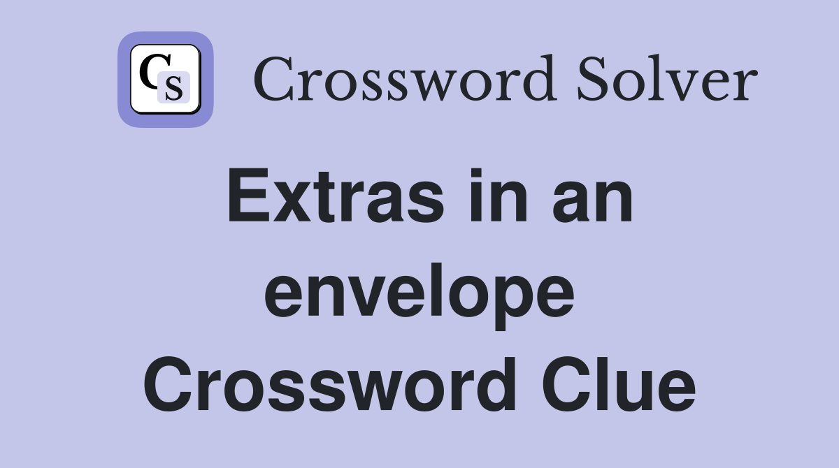 Extras in an envelope Crossword Clue