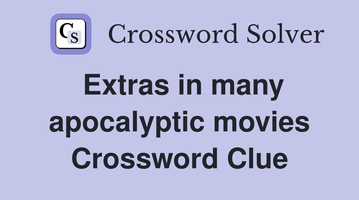 Extras in many apocalyptic movies Crossword Clue