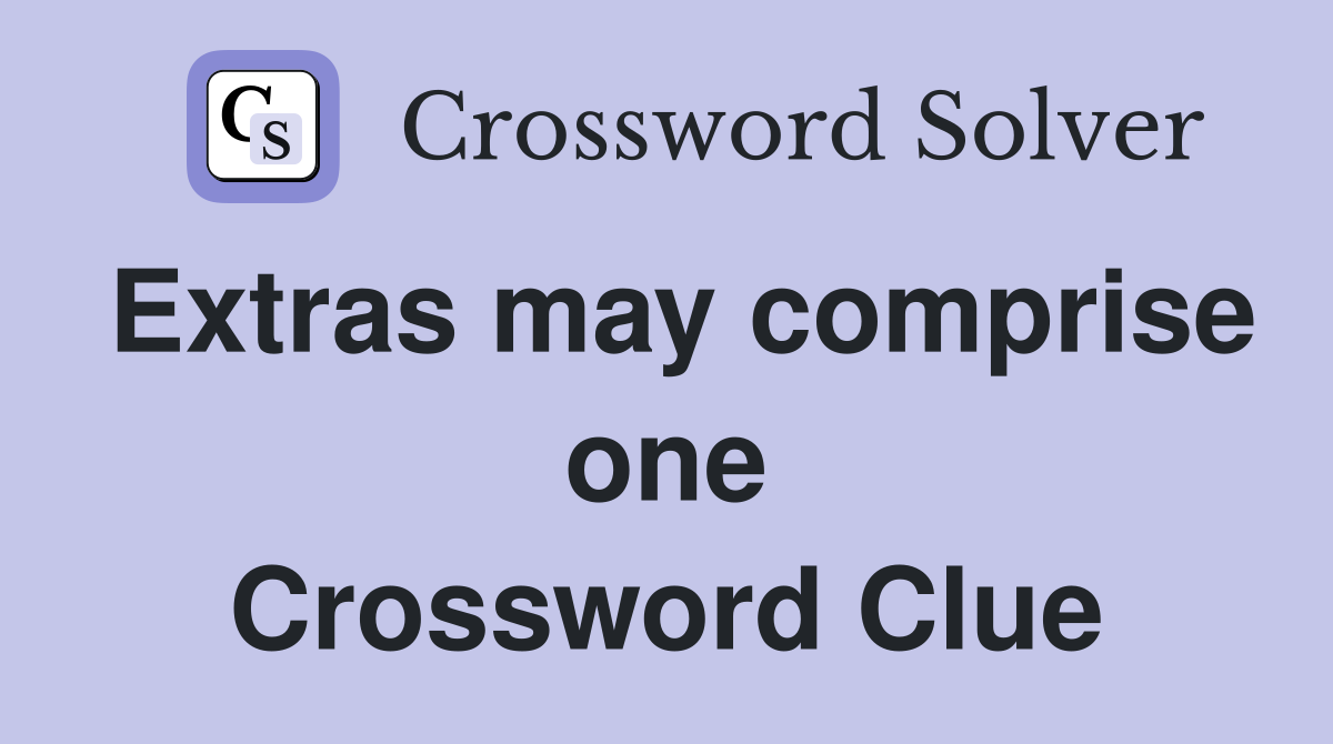 Extras may comprise one Crossword Clue