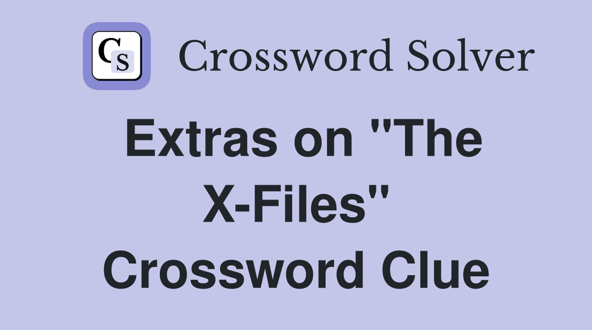 Extras on "The X-Files" Crossword Clue
