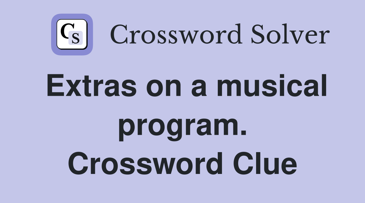 Extras on a musical program. Crossword Clue