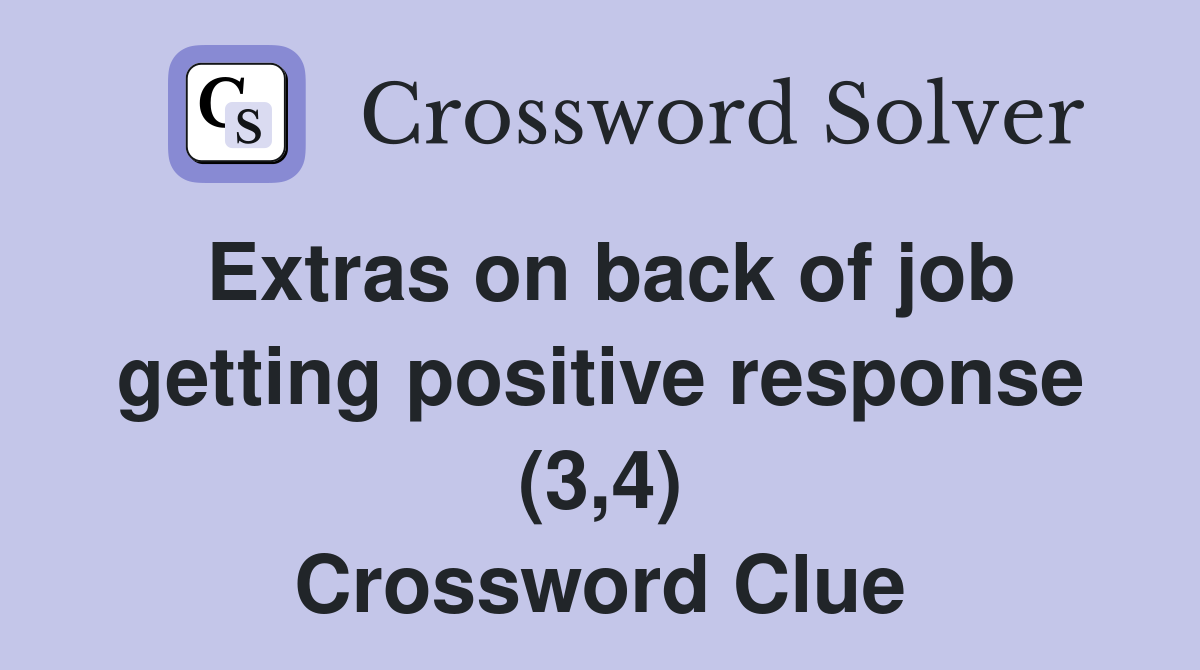 Extras on back of job getting positive response (3,4) Crossword Clue
