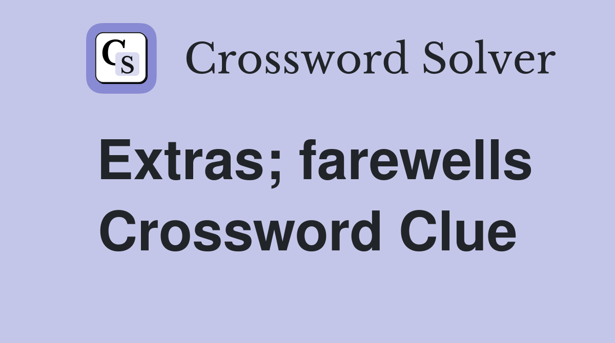 Extras; farewells Crossword Clue