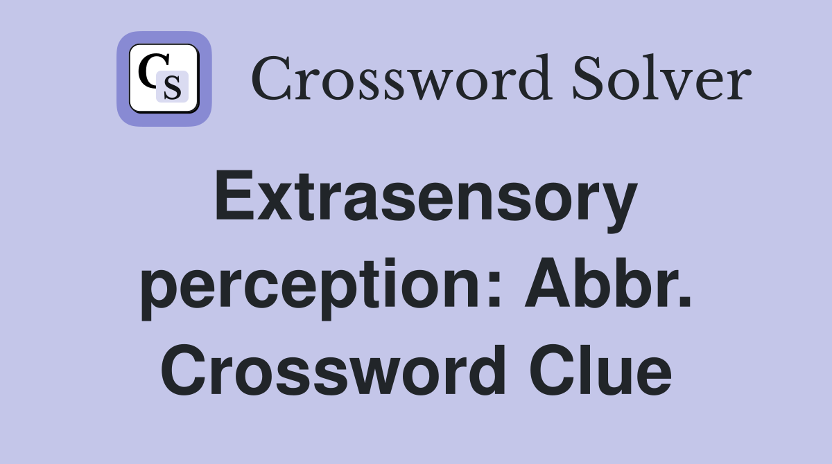 Extrasensory perception: Abbr. Crossword Clue