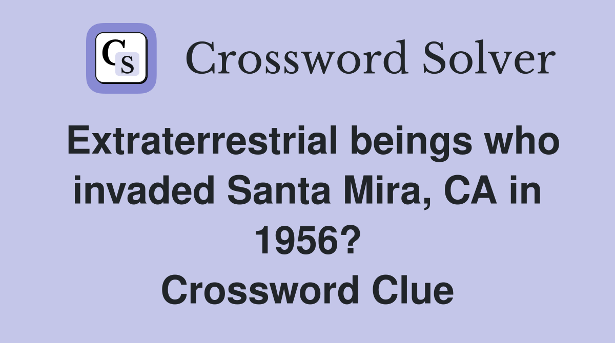 Extraterrestrial beings who invaded Santa Mira, CA in 1956? Crossword Clue