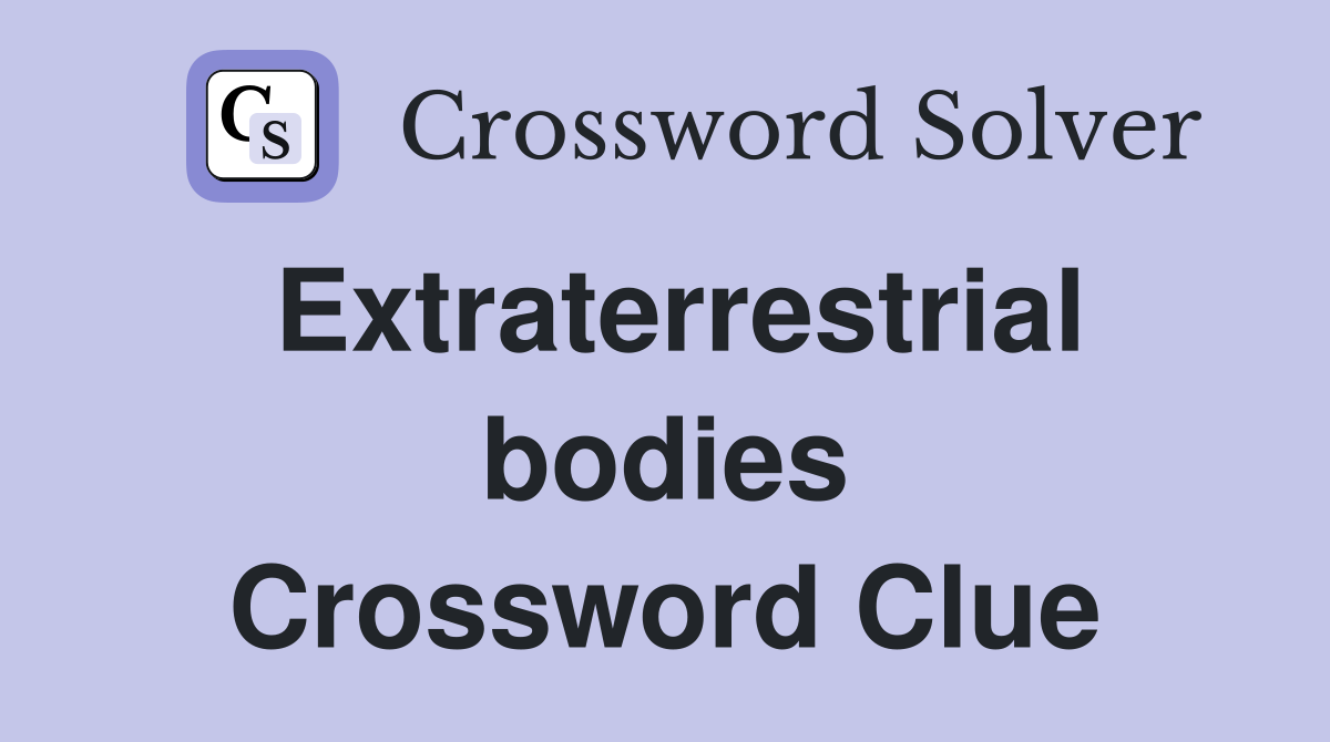 Extraterrestrial bodies Crossword Clue