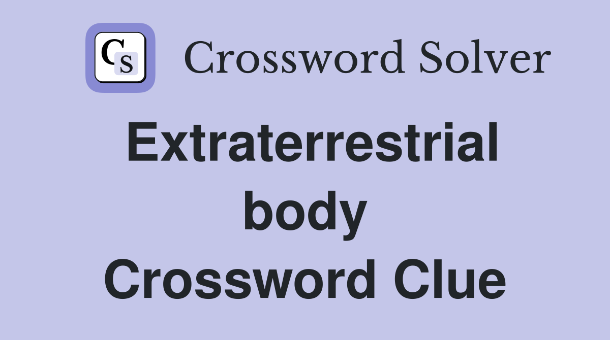 Extraterrestrial body Crossword Clue