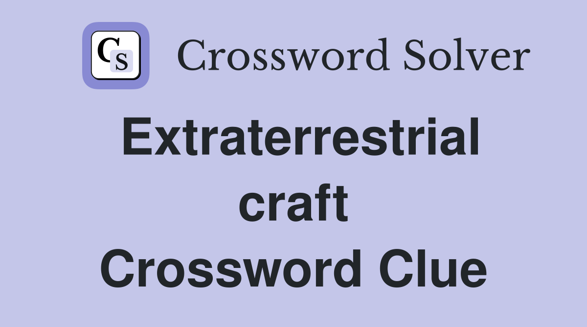 Extraterrestrial craft Crossword Clue