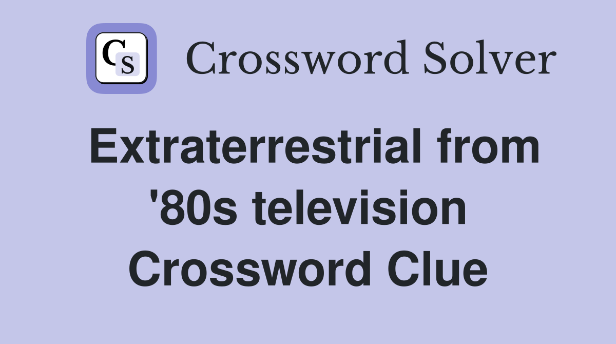 Extraterrestrial from '80s television Crossword Clue