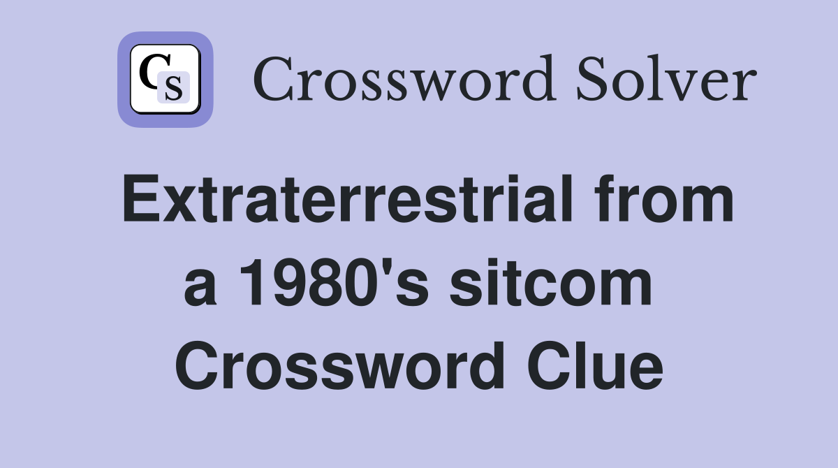 Extraterrestrial from a 1980's sitcom Crossword Clue