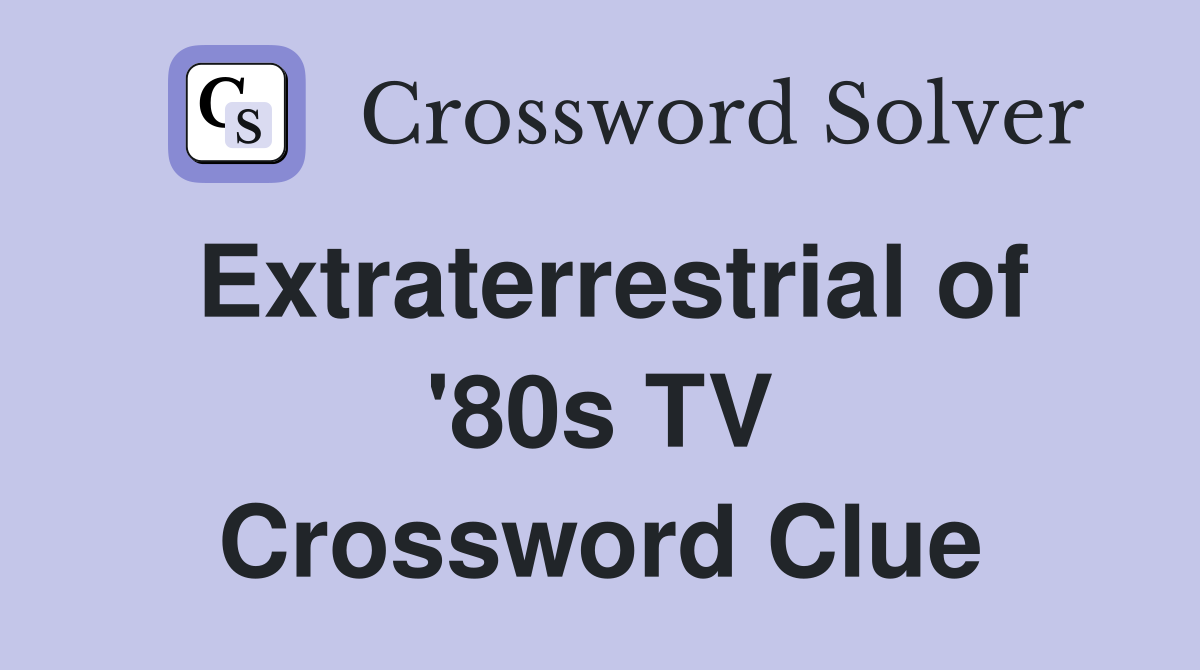 Extraterrestrial of '80s TV Crossword Clue