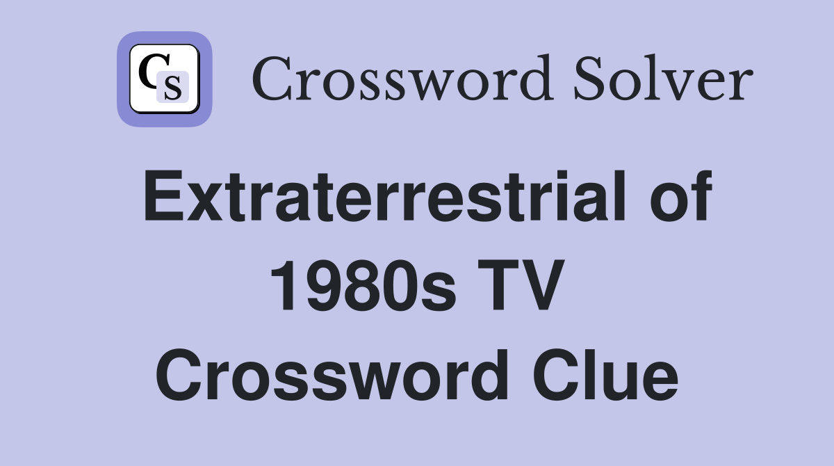 Extraterrestrial of 1980s TV Crossword Clue