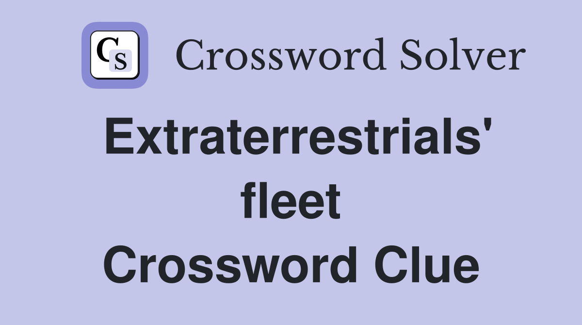 Extraterrestrials' fleet Crossword Clue