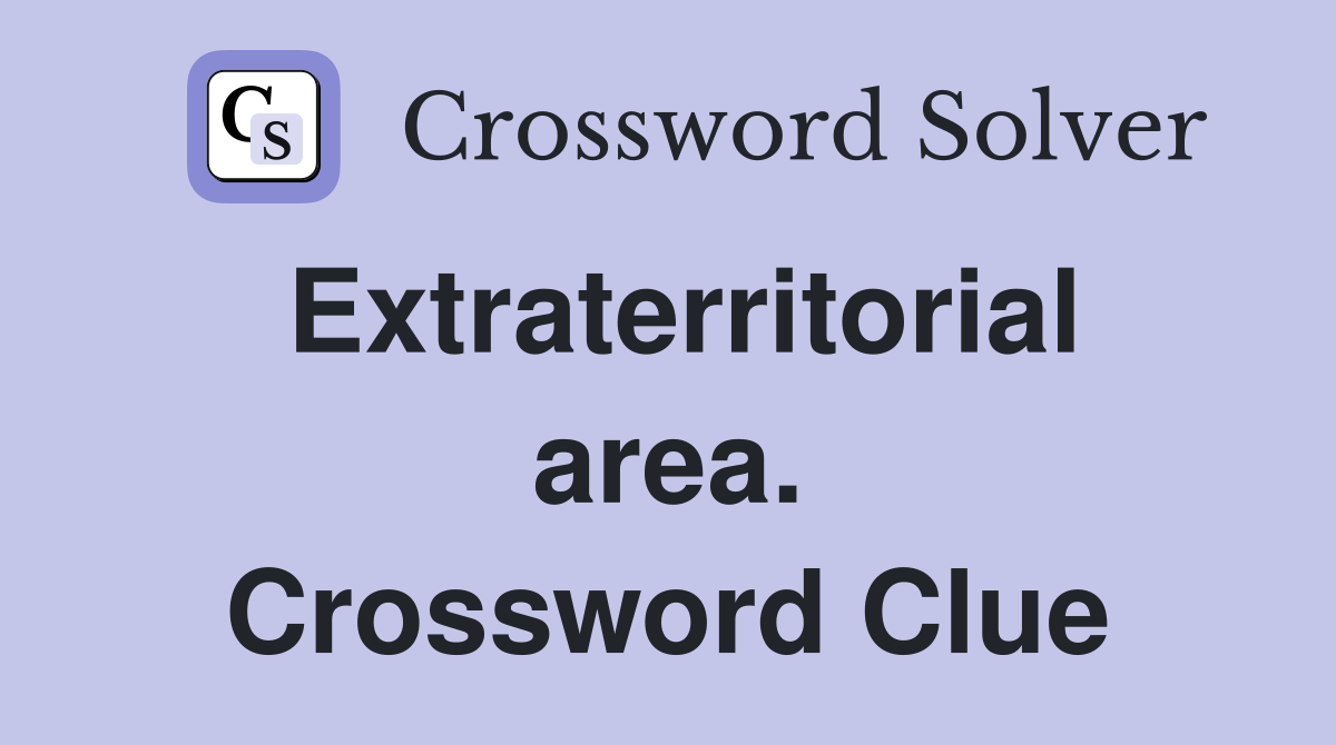 Extraterritorial area. Crossword Clue