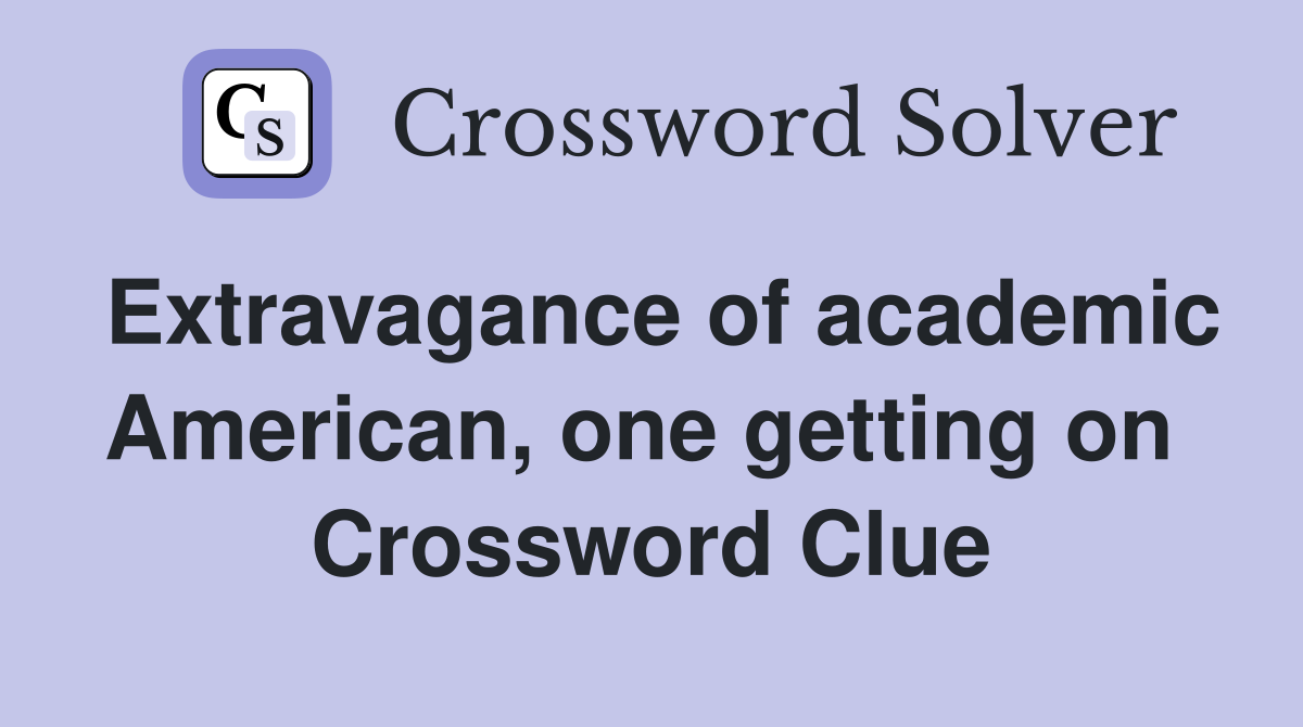 Extravagance of academic American, one getting on  Crossword Clue
