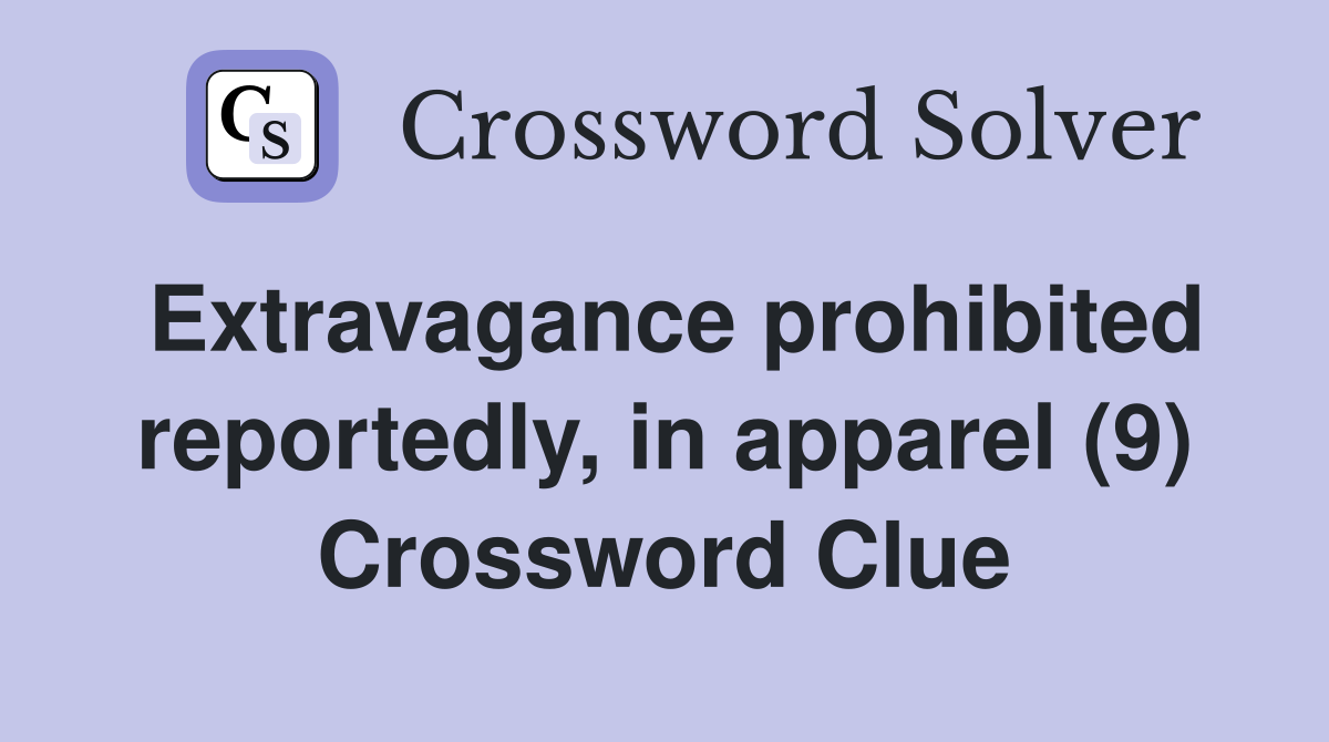 Extravagance prohibited reportedly, in apparel (9) Crossword Clue