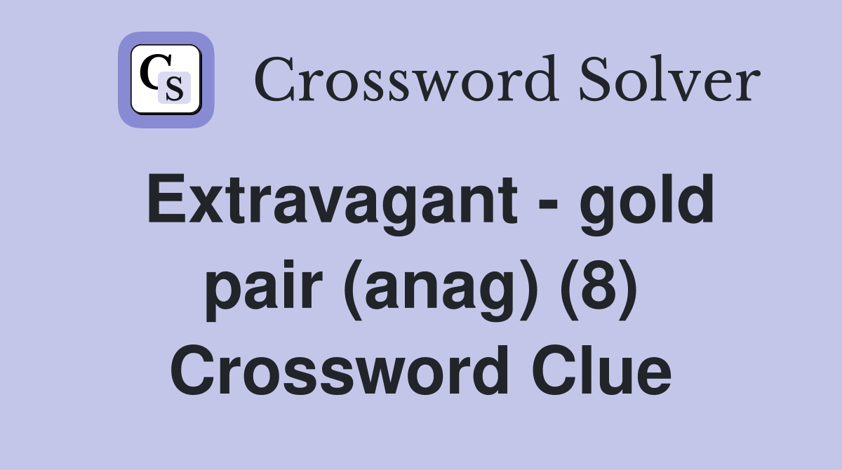 Extravagant - gold pair (anag) (8) Crossword Clue
