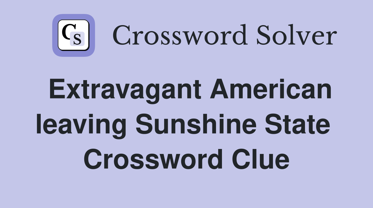Extravagant American leaving Sunshine State  Crossword Clue