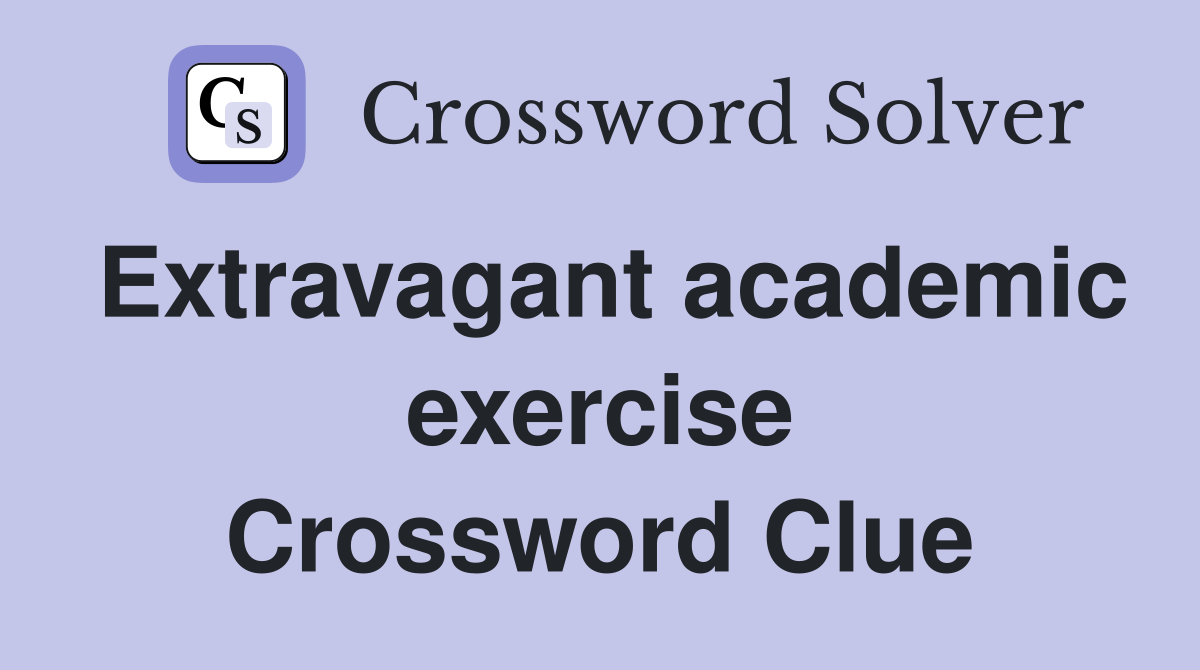 Extravagant academic exercise Crossword Clue