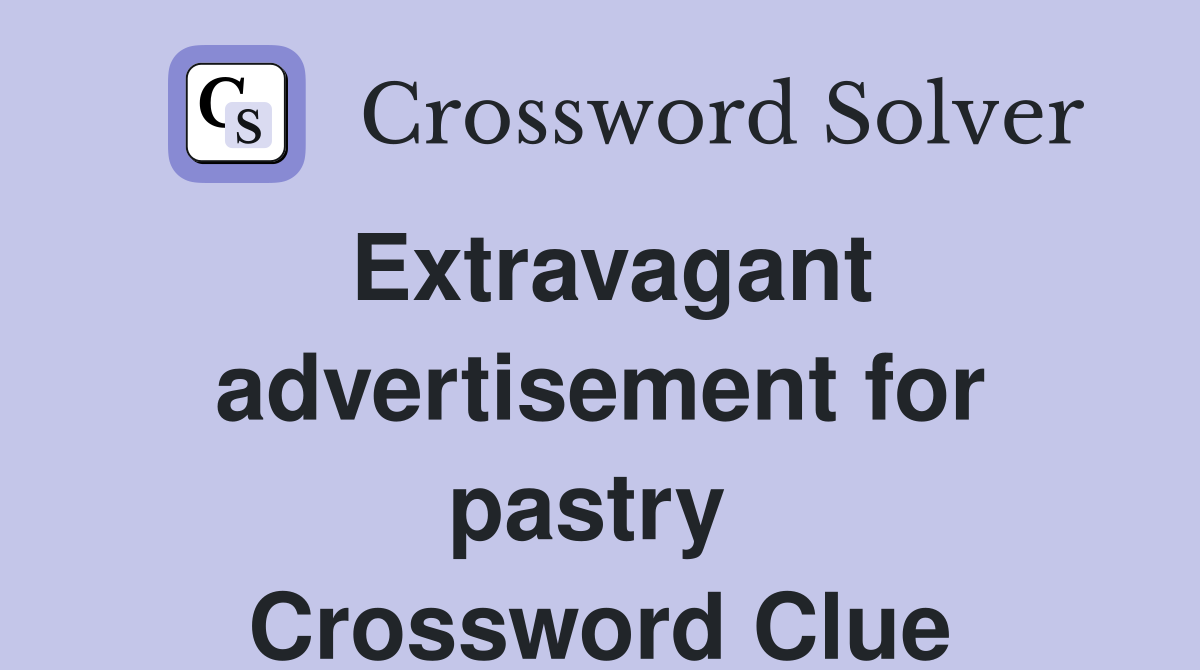 Extravagant advertisement for pastry  Crossword Clue