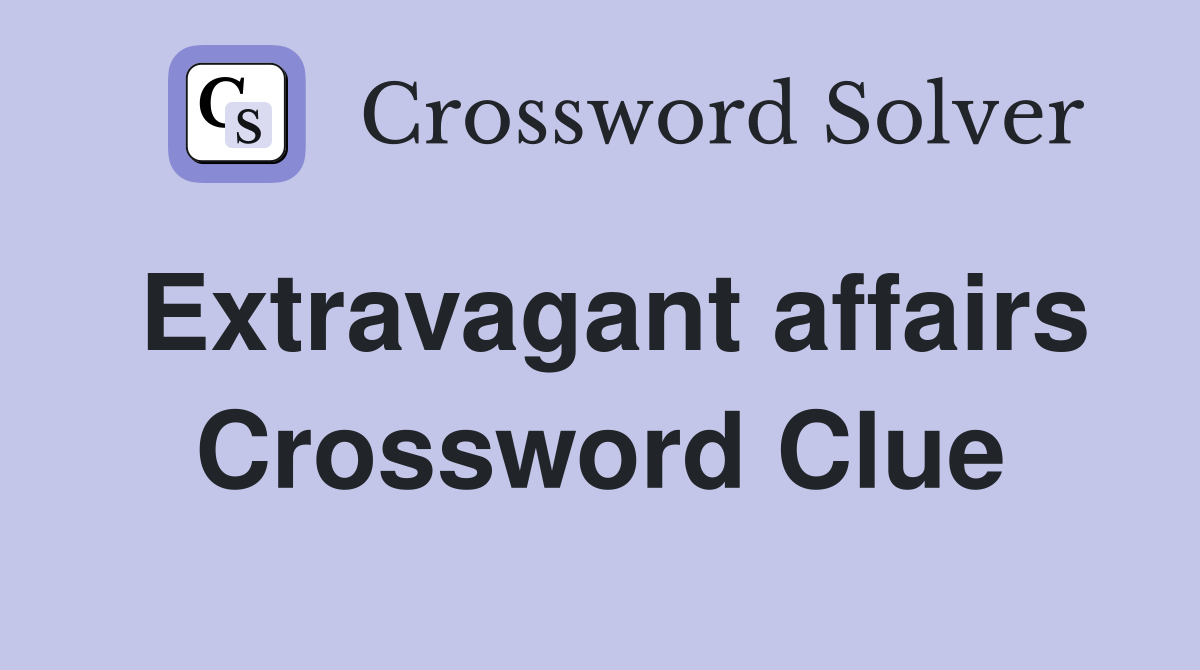 Extravagant affairs Crossword Clue