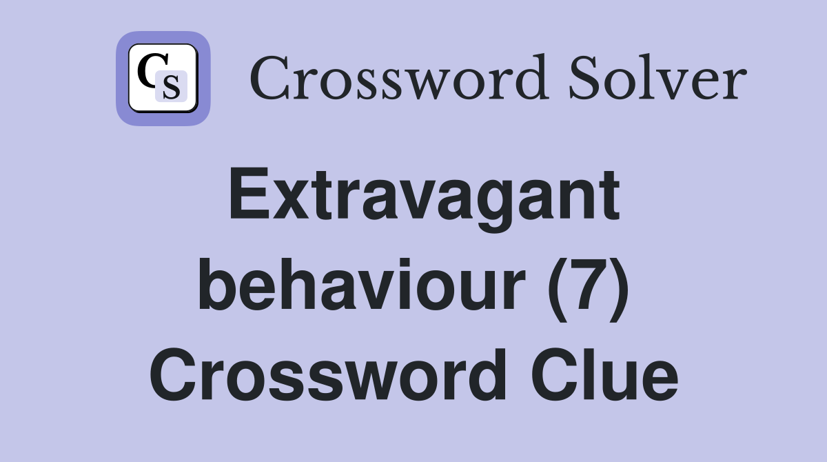 Extravagant behaviour (7) Crossword Clue
