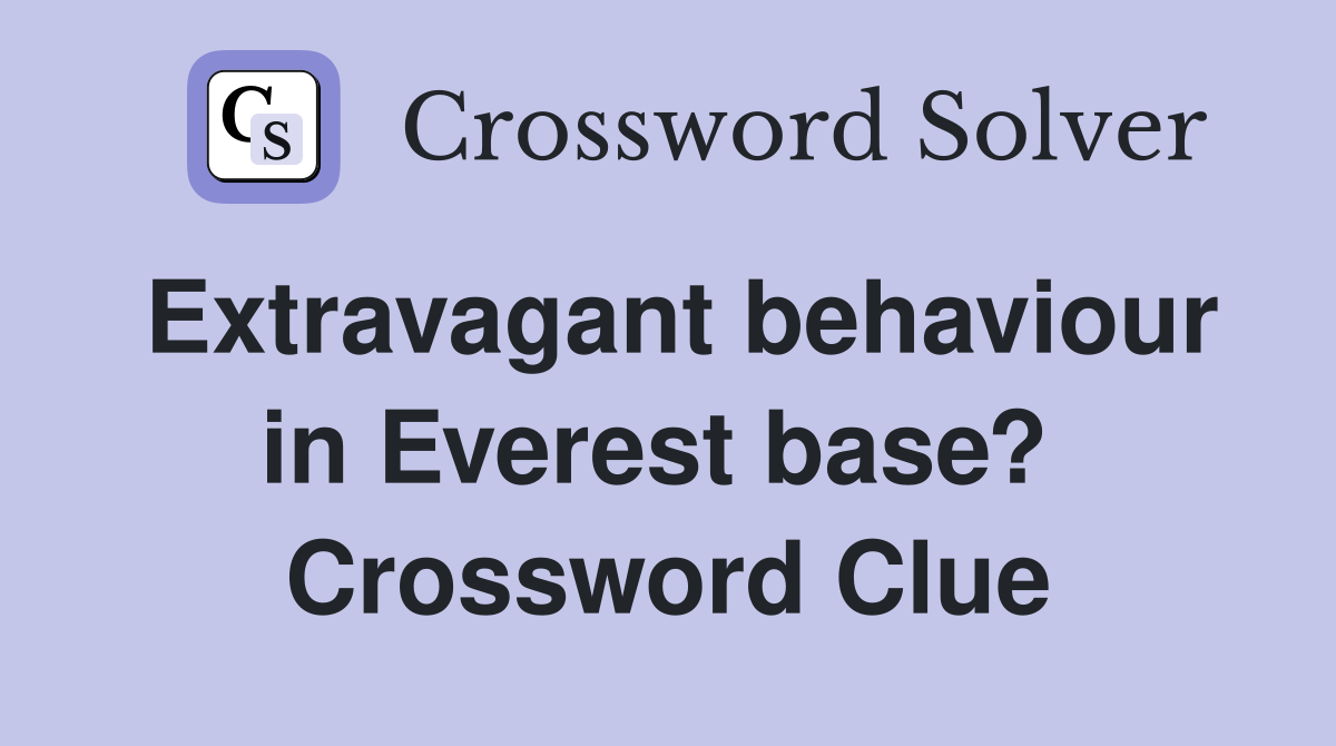 Extravagant behaviour in Everest base?  Crossword Clue