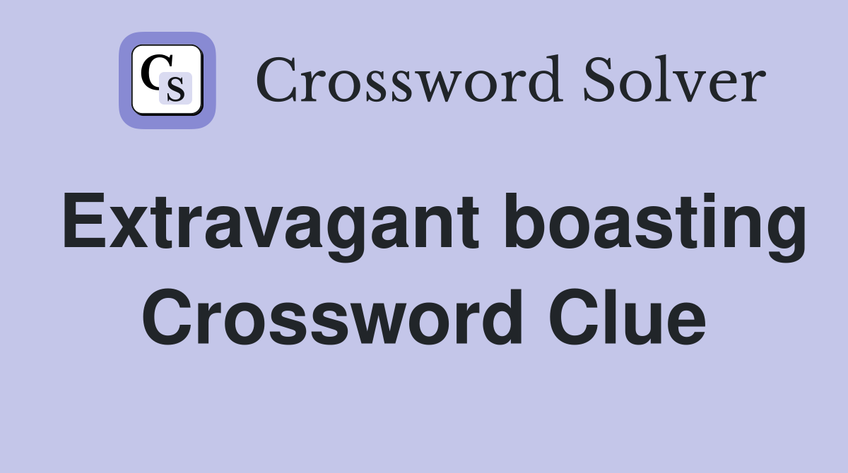 Extravagant boasting Crossword Clue