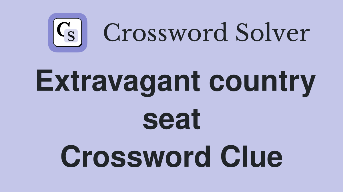 Extravagant country seat Crossword Clue