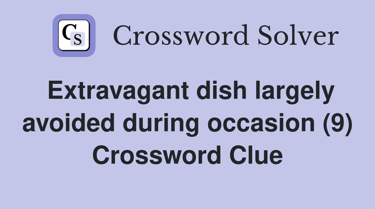 Extravagant dish largely avoided during occasion (9) Crossword Clue