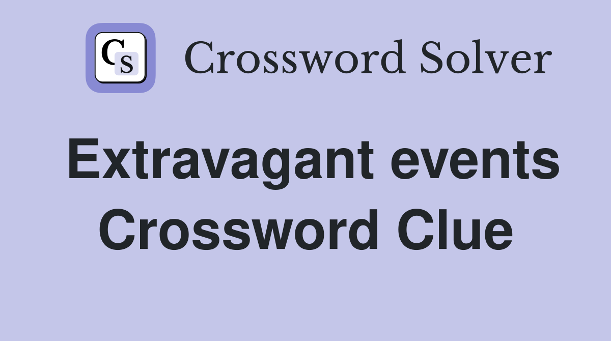 Extravagant events Crossword Clue
