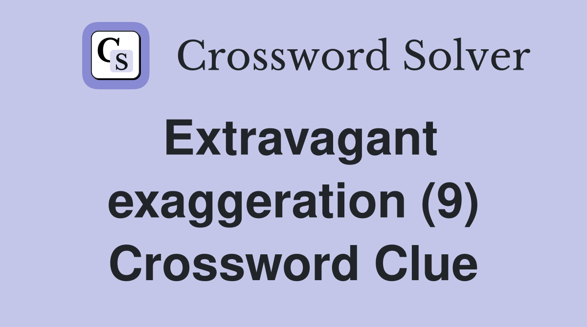Extravagant exaggeration (9) Crossword Clue