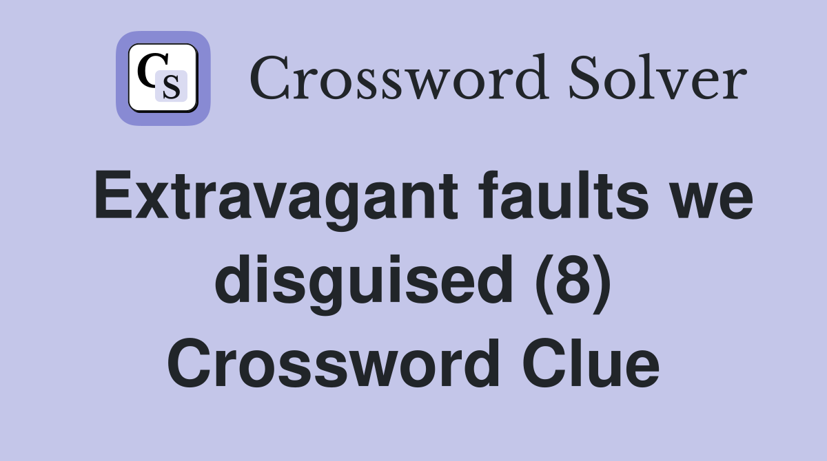 Extravagant faults we disguised (8) Crossword Clue