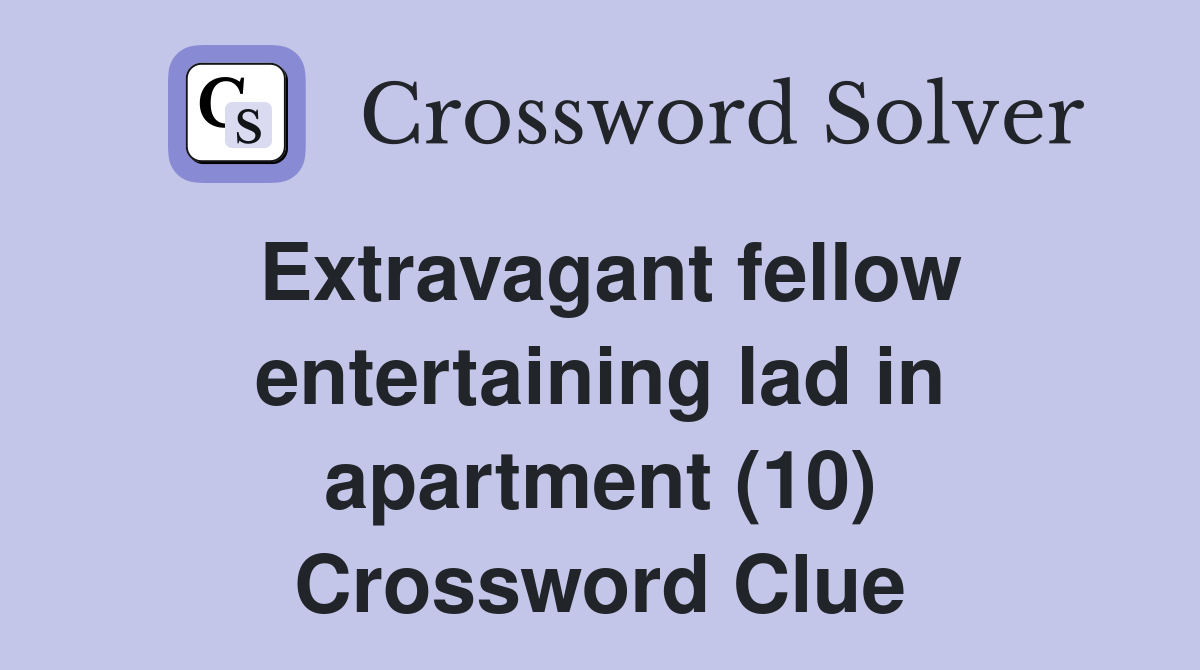 Extravagant fellow entertaining lad in apartment (10) Crossword Clue