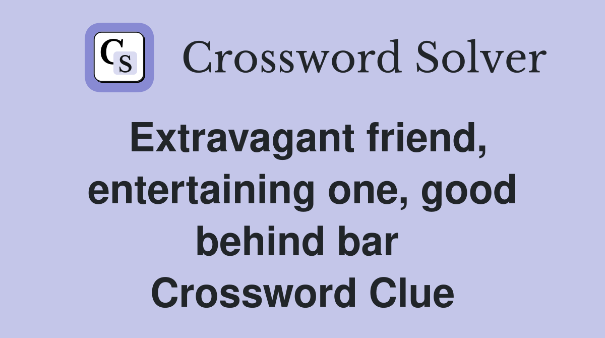 Extravagant friend, entertaining one, good behind bar  Crossword Clue
